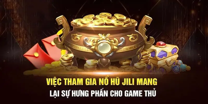 Sảnh nổ hũ JILI có gì hấp dẫn